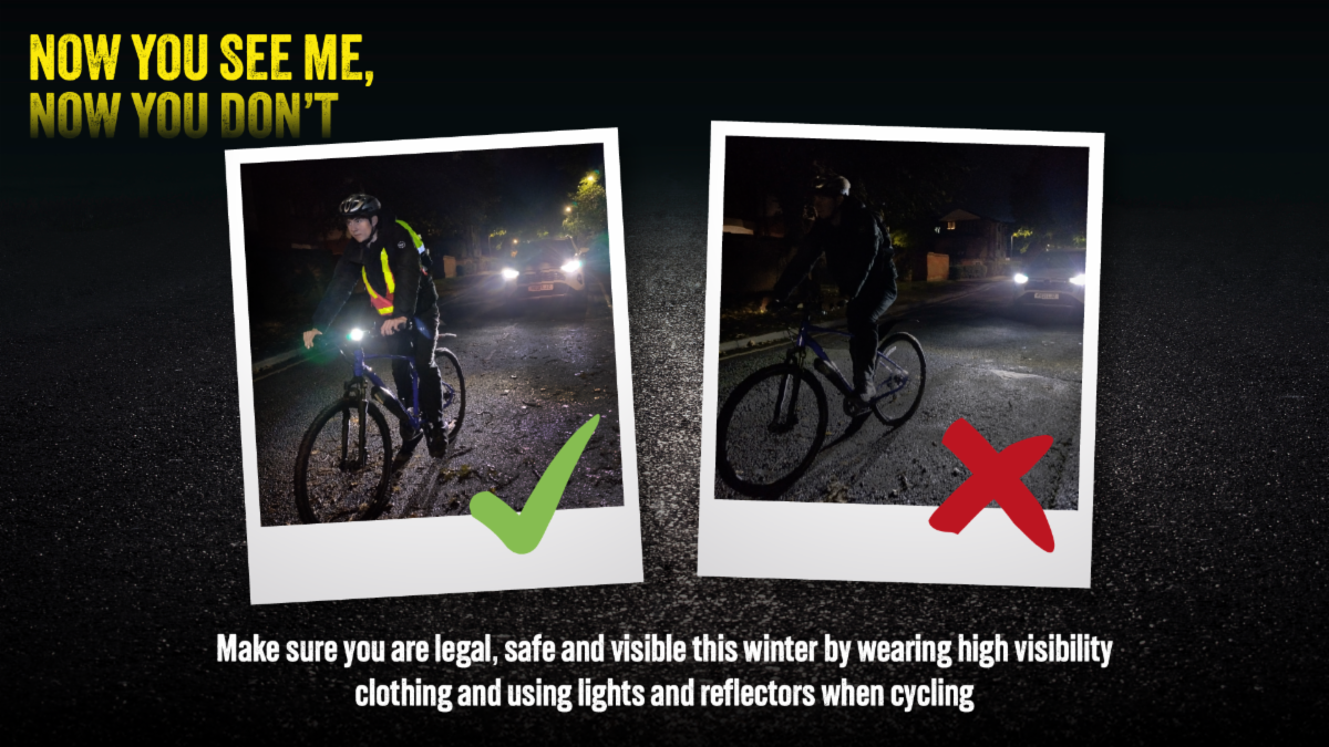 Black graphic with polaroid style photographs of a cyclist with and without bike lights and high visibility vest. Now you see me, now you don't. Make sure you are legal, visible and safe this winter by wearing high visibility clothing and using lights and reflectors when cycling.